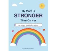 My Mom Is Stronger Than Cancer: An Activity Book for Brave Kids Ages 6-10 | Feelings Journal, Mazes, Coloring & Honest Answers for Children of Cancer Patients