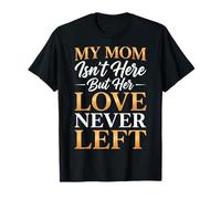 My Mom Isn't Here But Her Love Never Left Memoria Maglietta