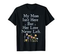 My Mom Isn't Here But Her Love Never Left Memorial Maglietta
