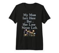 My Mom Isn't Here But Her Love Never Left Memorial Maglietta Premium