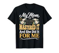 My Mom Mastered It And She Did It for Me Maglietta
