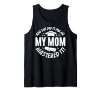 My Mom Mastered It And She Did It For Me Proud Graduation Canotta