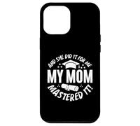 My Mom Mastered It And She Did It For Me Proud Graduation Custodia per iPhone 12 Pro Max