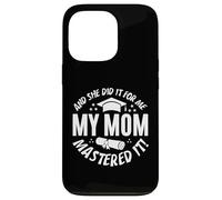 My Mom Mastered It And She Did It For Me Proud Graduation Custodia per iPhone 13 Pro