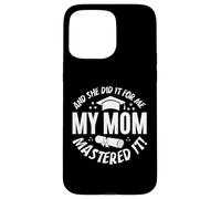My Mom Mastered It And She Did It For Me Proud Graduation Custodia per iPhone 15 Pro Max