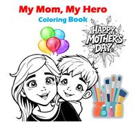 My Mom, My Hero: A Mother’s Day Coloring Book for Kids Featuring 20 Heartwarming Scenes of Moms and Sons: Celebrate Mother’s Day with Love, Hugs, and Happy Moments | Coloring Book for Boys Ages 4-10