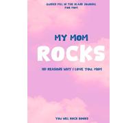 My Mom Rocks!: 101 Reasons Why I Love You, Mom: Guided Fill In The Blank Journal For Mom (Hot Pink Cover)