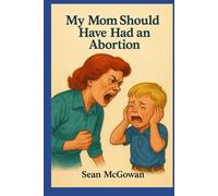 My Mom Should Have Had an Abortion: Stories for the Horribly Sane