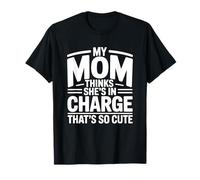My Mom Thinks She Is in Charge That's So Cute Maglietta
