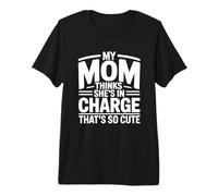 My Mom Thinks She Is in Charge That's So Cute Maglietta Premium