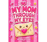 My Mom Through my Eyes: An uppercase activity book to complete and personalize. A unique gift for Mother’s Day, birthdays, and special occasions.