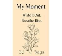 My Moment - 30-Day Journal for Depression, Anxiety, and Hard Days: A gentle first step into writing when everything feels heavy and you don’t know where to begin.