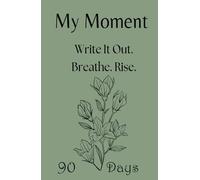 My Moment - 90-Day Journal for Depression, Anxiety, and Emotional Trauma: A gentle first step into writing when everything feels heavy and you don’t know where to begin.