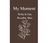 My Moment - 90-Day Journal for Depression, Anxiety, and Emotional Trauma: A gentle first step into writing when everything feels heavy and you don’t know where to begin.