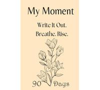 My Moment - 90-Day Journal for Depression, Anxiety, and Emotional Trauma: A gentle first step into writing when everything feels heavy and you don’t know where to begin.