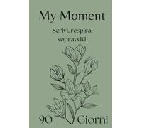 My Moment - Planner 90 giorni per depressione, ansia e trauma emotivo: Un diario guidato, con pagine di sicurezza, esercizi di grounding e zero pressione alla perfezione.