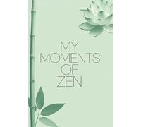 My Moments of Zen: A Journal for Mindfulness, Gratitude, and Daily Serenity