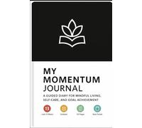 My Momentum Journal: A Guided Diary for Mindful Living, Self-Care, and Goal Achievement