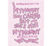 My Mommy Has Cancer But She's Still My Mommy: Coloring Book Edition