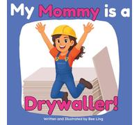 My Mommy is a Drywaller!: An Educational Picture Book About Skilled Trades and Construction Work
