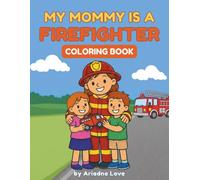 My Mommy Is a Firefighter: A coloring book for kids