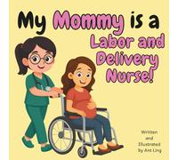 My Mommy is a Labor and Delivery Nurse!: Children’s nurse picture book that teaches about real medical careers. Perfect for inspiring curious kids who love science.