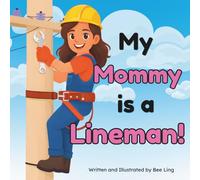 My Mommy Is A Lineman!: A Picture Book About Skilled Trades Professionals Who Build, Maintain, and Repair Electrical Power Lines