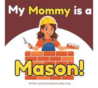 My Mommy Is A Mason!: A Skilled Trades Book for Kids About Brick, Stone, and Block Masonry