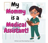 My Mommy Is A Medical Assistant!: Educational Kids' Picture Book About Real Healthcare Support Careers In Medicine