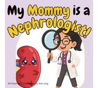 My Mommy is a Nephrologist!: Educational children’s doctor book about real medical careers. Perfect for curious kids who love STEM, medicine, and healthcare heroes.