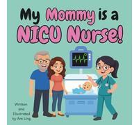My Mommy is a NICU Nurse!: Children’s nurse picture book that teaches about real medical careers. Perfect for inspiring curious kids who love science.
