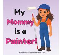 My Mommy Is A Painter!: A Skilled Hands-On Worker Who Paints Buildings and Structures