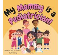 My Mommy is a Pediatrician!: Educational baby book gift for new pediatrician parent doctors, STEM, science, medicine, birthday, mother's day, baby shower