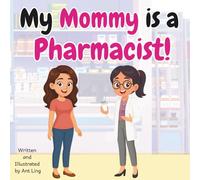 My Mommy is a Pharmacist!: Kid’s picture book that teaches about real medical careers as an allied healthcare professional