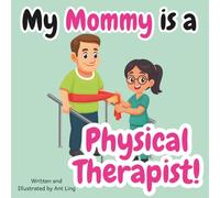 My Mommy Is A Physical Therapist!: Kid’s Picture Book That Teaches About Real Medical Careers As An Allied Healthcare Professional