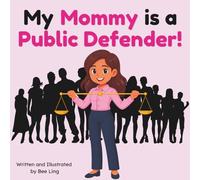 My Mommy is a Public Defender!: An Educational Picture Book Celebrating Defense Attorneys Who Stand Up for Justice to Help Those in Need