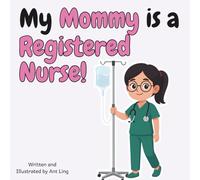 My Mommy is a Registered Nurse!: Children’s nurse picture book that teaches about real medical careers. Perfect for inspiring curious kids who love science.
