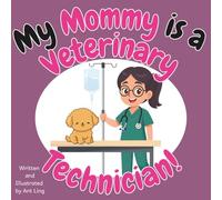 My Mommy Is A Veterinary Technician!: An Educational Picture Book For Kids That Celebrates Real Medical Careers And Allied Healthcare Professions