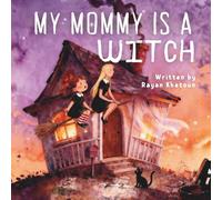 My Mommy is a Witch: A Not-So-Scary Story About Everyday Magic
