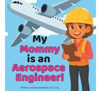 My Mommy is an Aerospace Engineer!: A Rhyming STEM Picture Book About Engineering and Flight for Kids