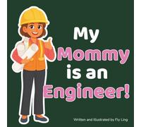My Mommy is an Engineer!: A STEM Career Picture Book for Kids About Engineering, Problem Solving, and Design