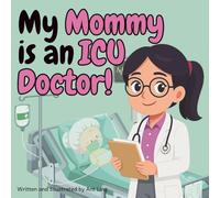 My Mommy is an ICU Doctor!: Educational children’s intensivist, critical care doctor picture book about real medical careers. Perfect for curious kids who love STEM, medicine, and healthcare heroes.
