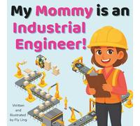 My Mommy is an Industrial Engineer!: A STEM Career Picture Book About Engineering and Workflows