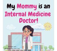 My Mommy is an Internal Medicine Doctor!: Educational baby book gift for new internal medicine parent doctors, STEM, science, birthday, mother's day, baby shower