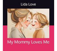 My Mommy Loves Me: Sweet and gentle read-aloud book for toddlers ages 2-4, perfect for bedtime and bonding