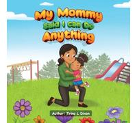 My Mommy Said I Can Do Anything