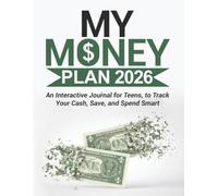 My Money Plan 2026: An Interactive Journal for Teens, to Track Your Cash, Save, and Spend Smart
