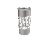 My Money's Funny But It Ain't Laughing - Bicchiere termico in acciaio inox doppia parete