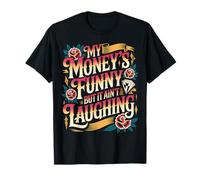 My Money's Funny But It Ain't Laughing Broke Joke Life - Maglietta