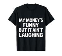 My Money's Funny But It Ain't Laughing Broke Joke Life - Maglietta